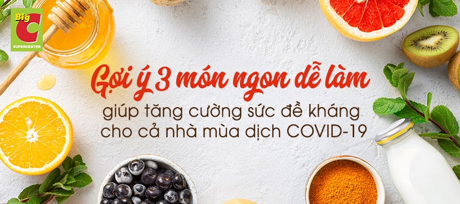 Gợi ý 3 món ngon dễ làm giúp tăng cường sức đề kháng mùa dịch COVID-19