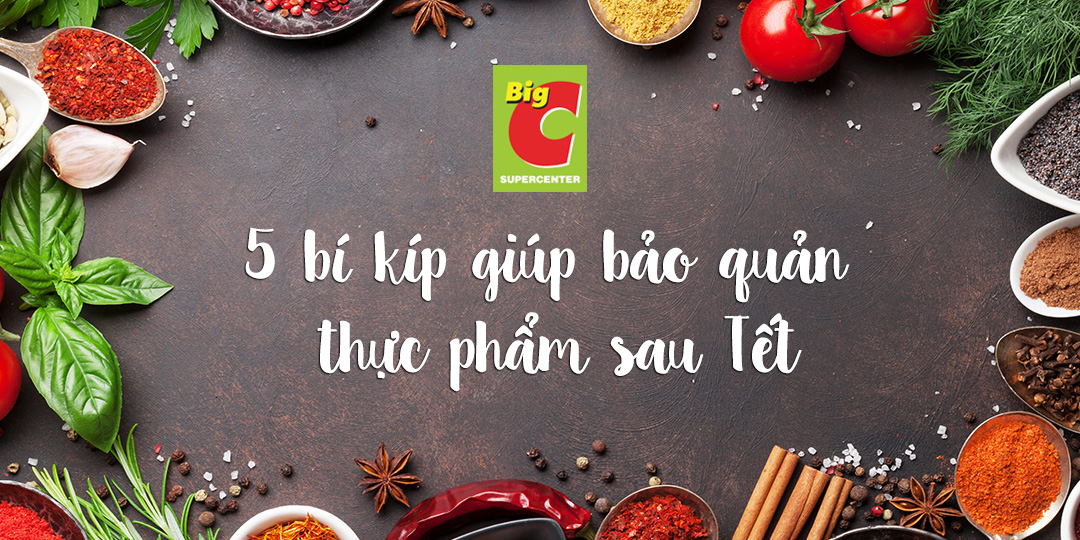 5 bí kíp giúp bảo quản thực phẩm sau Tết 